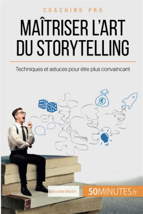 Maîtriser l'art du storytelling: Techniques et astuces pour être plus convaincant